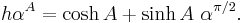 h \alpha ^ A = \cosh A %2B \sinh A \ \alpha ^{\pi/2}.