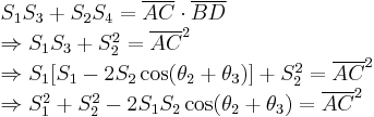 \begin{array}{lcl}\\
S_1 S_3 %2BS_2 S_4=\overline{AC}\cdot\overline{BD}\\
\Rightarrow S_1 S_3%2BS_2^2=\overline{AC}^2\\
\Rightarrow S_1[S_1-2S_2\cos(\theta_2%2B\theta_3)]%2BS_2^2=\overline{AC}^2\\
\Rightarrow S_1^2%2BS_2^2-2S_1S_2\cos(\theta_2%2B\theta_3)=\overline{AC}^2\\
\end{array}