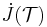 \dot{J}(\mathcal{T})