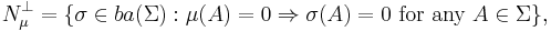 N_\mu^\perp=\{\sigma\in ba(\Sigma)�: \mu(A)=0\Rightarrow \sigma(A)= 0 \text{ for any }A\in\Sigma\},