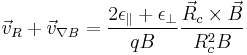 \vec{v}_R %2B \vec{v}_{\nabla B} = \frac{2\epsilon_\|%2B\epsilon_\perp}{qB}\frac{\vec{R}_c\times\vec{B}}{R_c^2 B}