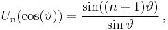  U_n(\cos(\vartheta)) = \frac{\sin((n%2B1)\vartheta)}{\sin\vartheta} \, ,