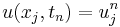  u(x_j,t_n) = u_{j}^n 