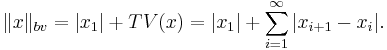 \|x\|_{bv} = |x_1| %2B TV(x) = |x_1| %2B  \sum_{i=1}^\infty |x_{i%2B1}-x_i|.