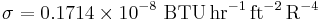 \sigma = 0.1714 \times 10^{-8}\ \textrm{BTU}\,\textrm{hr}^{-1}\,\textrm{ft}^{-2}\,\textrm{R}^{-4}