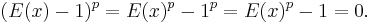 (E(x)-1)^p=E(x)^p-1^p=E(x)^p-1=0.\,