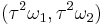 (\tau^2 \omega_1, \tau^2 \omega_2)