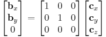 
\begin{bmatrix}
   \mathbf{b}_x \\
   \mathbf{b}_y \\
   0 \\
\end{bmatrix}=
\begin{bmatrix}
   1 & 0 & 0  \\
   0 & 1 & 0  \\
   0 & 0 & 0  \\
\end{bmatrix}\begin{bmatrix}
   \mathbf{c}_x \\
   \mathbf{c}_y \\
   \mathbf{c}_z \\
\end{bmatrix}
