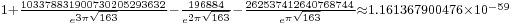 {}_{1%2B\frac{103378831900730205293632}{e^{3\pi\sqrt{163}}}-\frac{196884}{e^{2\pi\sqrt{163}}}-\frac{262537412640768744}{e^{\pi\sqrt{163}}}\approx 1.161367900476\times10^{-59}}