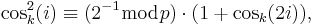 \cos_k^2(i)\equiv (2^{-1}\bmod{p})\cdot(1%2B\cos_k(2i)),