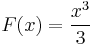 F(x) = {x^3\over 3} 