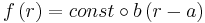 f\left( r\right)
=const\circ b \left( r-a\right)