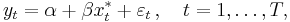 
    y_t = \alpha %2B \beta x_t^* %2B \varepsilon_t\,, \quad t=1,\ldots,T,
  