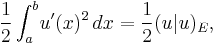 \frac{1}{2} \int_a^b\! u'(x)^2\, dx = \frac{1}{2} (u|u)_E,