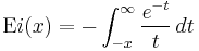  \mbox{E}i(x)=-\int_{-x}^{\infty} \frac{e^{-t}}{t}\, dt