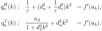 
\begin{align}
q_{\text{n}}^H(k): &{}\quad \frac{1}{\tau} %2B (d_u^2 %2B \frac{1}{\tau} d_v^2)k^2 & =f^{\prime}(u_{h}),\\[6pt]
q_{\text{n}}^T(k): &{}\quad \frac{\kappa_3}{1 %2B d_v^2 k^2}%2B d_u^2 k^2 & = f^{\prime}(u_{h}).
\end{align}
