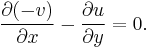 \frac{\partial (-v)}{\partial x} - \frac{\partial u}{\partial y} = 0.