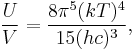 {U\over V} = \frac{8\pi^5(kT)^4}{15 (hc)^3},