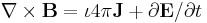 \nabla \times \mathbf{B} =  \iota 4\pi\mathbf{J} %2B \partial \mathbf{E}/ \partial t