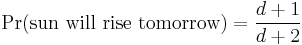 \Pr(\text{sun will rise tomorrow}) = \frac{d%2B1}{d%2B2}
