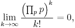  \lim_{k\to\infty} \frac{\left(\prod_p p\right)^k}{k!} = 0, 