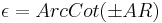 \epsilon=ArcCot(\pm AR)