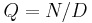 Q = N/D