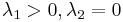 \lambda_1 > 0, \lambda_2 = 0