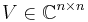 V \in \mathbb{C}^{n \times n}