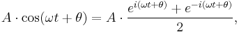 A\cdot \cos(\omega t %2B \theta) = A \cdot \frac{e^{i(\omega t %2B \theta)} %2B e^{-i(\omega t %2B \theta)}}{2},