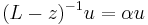 (L-z)^{-1} u = \alpha u