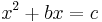 \ x^2 %2B bx = c