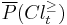 \overline{P}(Cl_t^{\geq})