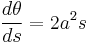 \frac {d\theta}{ds} = 2a^2 s