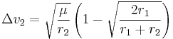 \Delta v_2 
= \sqrt{\frac{\mu}{r_2}}
  \left( 1 - \sqrt{\frac{2 r_1}{r_1%2Br_2}}\,\! \right) 