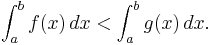  \int_a^b f(x) \, dx < \int_a^b g(x) \, dx. 