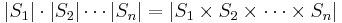 |S_{1}|\cdot|S_{2}|\cdots|S_{n}| = |S_{1} \times S_{2} \times \cdots \times S_{n}| 