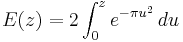 E(z) = 2\int_0^ze^{-\pi u^2}\,du