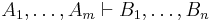 A_1, \dots, A_m \vdash B_1, \dots, B_n