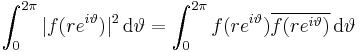 \int^{2\pi}_0 |f(re^{i\vartheta}) |^2 \, \mathrm{d}\vartheta = \int^{2\pi}_0 {f(re^{i\vartheta})}\overline{f(re^{i\vartheta})}  \, \mathrm{d}\vartheta