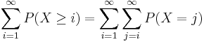 
\begin{align}
\sum\limits_{i=1}^\infty P(X\geq i)&=\sum\limits_{i=1}^\infty \sum\limits_{j=i}^\infty P(X = j)
\end{align}
