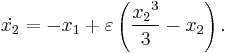  \dot{x_{2}} = -x_{1} %2B \varepsilon \left( \frac{{x_{2}}^{3}}{3} - {x_{2}}\right). 