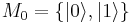  M_0 =  \left\{ | 0 \rangle,| 1 \rangle \right\} 