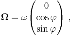 \boldsymbol{ \Omega} = \omega \begin{pmatrix} 0 \\ \cos \varphi \\ \sin \varphi \end{pmatrix}\ ,