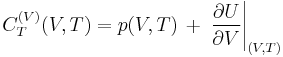 C^{(V)}_T(V,T)=p(V,T)\,%2B\,\left.\frac{\partial U}{\partial V}\right|_{(V,T)}\ 