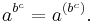 a^{b^c}=a^{(b^c)}.\,