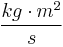 \frac{kg \cdot m^{2}}{s}