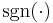 \operatorname{sgn}(\mathord{\cdot})