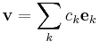  \mathbf{v} = \sum_{k} c_{k} \mathbf{e}_{k} 