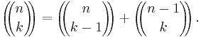 \left(\!\!{n\choose k}\!\!\right) = \left(\!\!{n\choose k - 1}\!\!\right) %2B \left(\!\!{n-1\choose k}\!\!\right). 